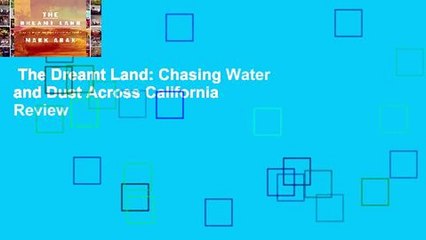 The Dreamt Land: Chasing Water and Dust Across California  Review