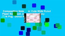 Composition Notebook: Cute Wide Ruled Paper Notebook Journal | Nifty Baby Pink Pug   Donut Wide