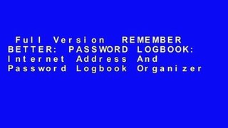Full Version  REMEMBER BETTER: PASSWORD LOGBOOK: Internet Address And Password Logbook Organizer
