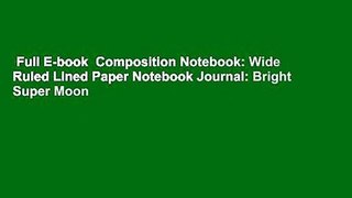 Full E-book  Composition Notebook: Wide Ruled Lined Paper Notebook Journal: Bright Super Moon