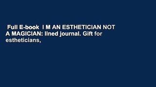 Full E-book  I M AN ESTHETICIAN NOT A MAGICIAN: lined journal. Gift for estheticians,