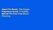 About For Books  The Simple Pregnancy Guide: A Healthy Manual For First Time Moms Planning A