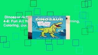 Dinosaur Activity Book for Kids Ages 4-8: Fun Art Workbook Games for Learning, Coloring, Dot to