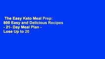 The Easy Keto Meal Prep: 800 Easy and Delicious Recipes - 21- Day Meal Plan - Lose Up to 20