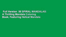 Full Version  50 SPIRAL MANDALAS: A Thrilling Mandala Coloring Book, Featuring Helical Mandala