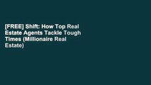 [FREE] Shift: How Top Real Estate Agents Tackle Tough Times (Millionaire Real Estate)