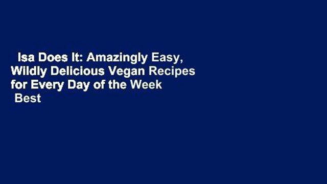 Isa Does It: Amazingly Easy, Wildly Delicious Vegan Recipes for Every Day of the Week Best