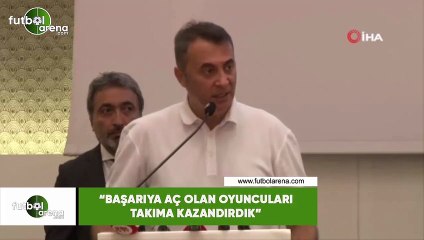 Fikret Orman: "Başarıya aç olan oyuncuları takıma kazandırdık"