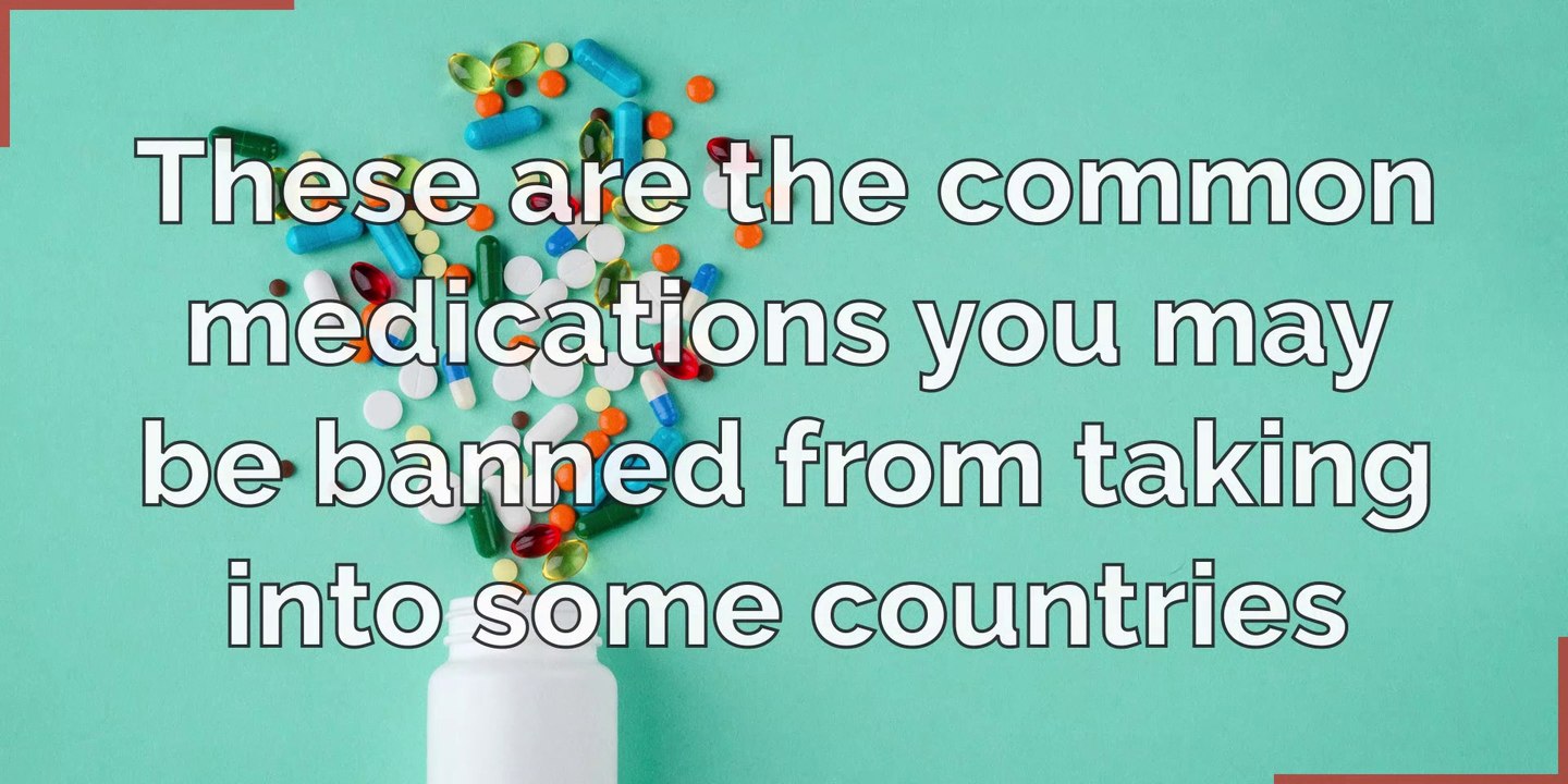 Medication - These are the common medications you may be banned from taking into some countries
