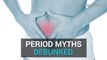 Periods - Myths debunked