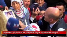 Diyarbakır içişleri bakanı süleyman soylu, diyarbakır'da hdp il binası önünde eylem yapan anneleri...