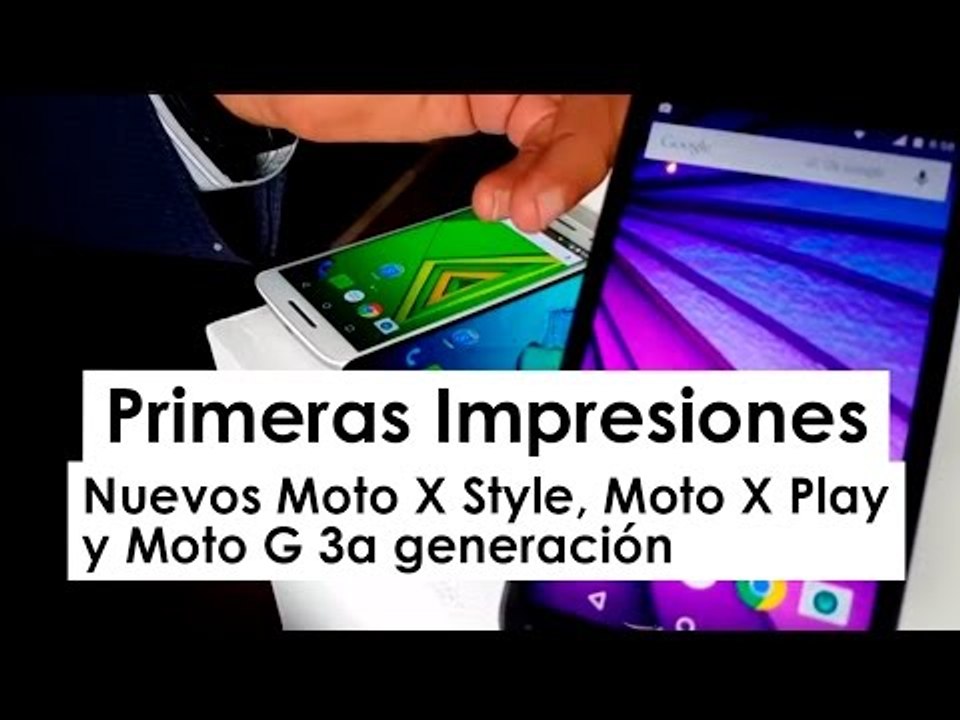 Nuevos Moto X Style, Moto X Play y Moto G 3a generación: primeras impresiones