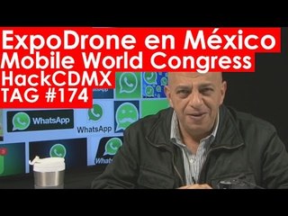 TAG #174: MWC 2015, ExpoDrone MX, News Republic, WhatsApp en Brasil, HackCDMX y Estafa Nigeriana