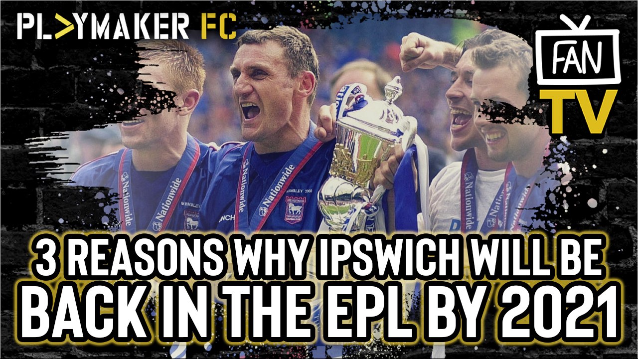 Fan TV | 3 Reasons why Ipswich will be back in the Premier League by 2021