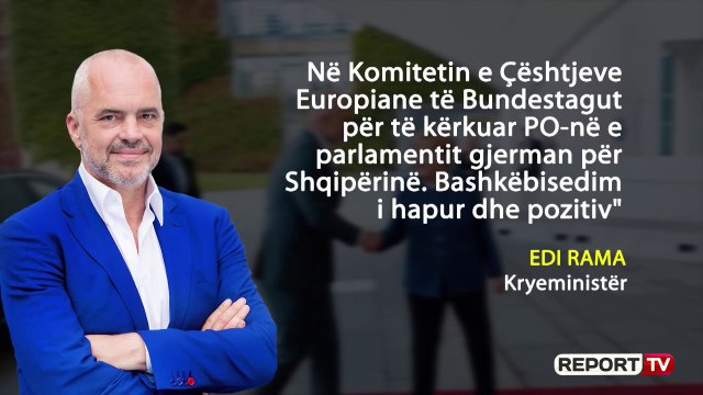 Report TV -Rama takon Merkelin në Gjermani për hapjen e negociatave
