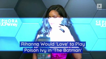 Rihanna Would 'Love' to Play Poison Ivy in 'The Batman'
