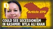 Article 370 | Snatching Autonomy Fuels Secessionism: Sheikh Abdullah's Granddaughter Nyla Ali Khan