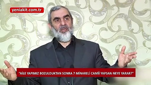 Nureddin Yıldız: Ortada aile kalmadıktan sonra, 7 minareli cami yapsan da...