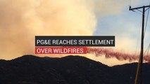PG&E Reaches Settlement Over Wildfires