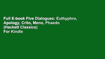 Full E-book Five Dialogues: Euthyphro, Apology, Crito, Meno, Phaedo (Hackett Classics)  For Kindle