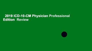 2019 ICD-10-CM Physician Professional Edition  Review