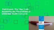 Full E-book  The Vital Truth: Accessing the Possibilities of Unlimited Health Complete