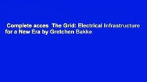 Complete acces  The Grid: Electrical Infrastructure for a New Era by Gretchen Bakke