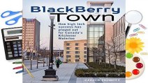 Full E-book Blackberry Town: How High Tech Success Has Played Out for Canada s Kitchener-Waterloo