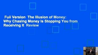 Full Version  The Illusion of Money: Why Chasing Money Is Stopping You from Receiving It  Review