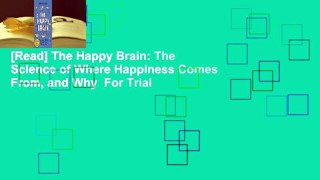 [Read] The Happy Brain: The Science of Where Happiness Comes From, and Why  For Trial
