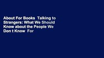 About For Books  Talking to Strangers: What We Should Know about the People We Don t Know  For