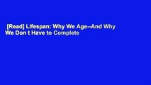 [Read] Lifespan: Why We Age--And Why We Don t Have to Complete