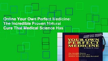 Online Your Own Perfect Medicine: The Incredible Proven Natural Cure That Medical Science Has