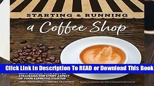[Read] Starting Running a Coffee Shop: Brew Success with Proven Strategies for Every Aspect of