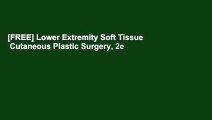 [FREE] Lower Extremity Soft Tissue   Cutaneous Plastic Surgery, 2e