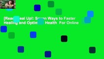 [Read] Heal Up!: Seven Ways to Faster Healing and Optimum Health  For Online