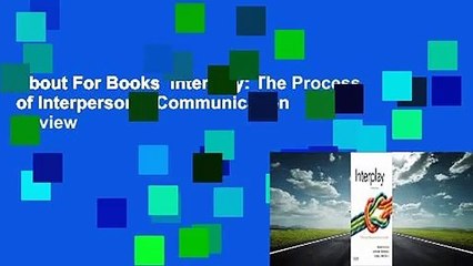 About For Books  Interplay: The Process of Interpersonal Communication  Review