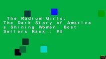 The Radium Girls: The Dark Story of America s Shining Women  Best Sellers Rank : #5