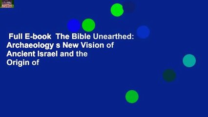 Full E-book  The Bible Unearthed: Archaeology s New Vision of Ancient Israel and the Origin of