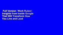 Full Version  Work Rules!: Insights from Inside Google That Will Transform How You Live and Lead