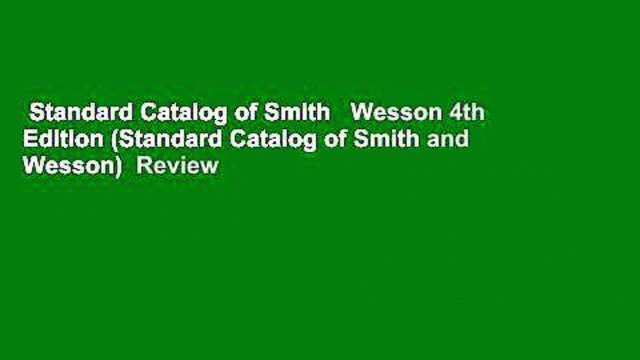 Standard Catalog of Smith Wesson 4th Edition (Standard Catalog of Smith and Wesson) Review