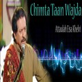 Chimta Taan Wajda -  Love Song -  Attaullah Khan Eisa Khelvi