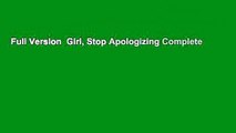 Full Version  Girl, Stop Apologizing Complete