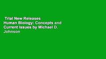 Trial New Releases  Human Biology: Concepts and Current Issues by Michael D. Johnson