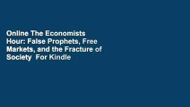 Online The Economists  Hour: False Prophets, Free Markets, and the Fracture of Society  For Kindle
