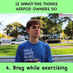 12 Annoying Things Airpod Owners Do - Markian