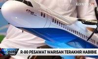 R-80 Pesawat Warisan Terakhir Habibie