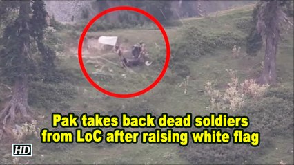 Pak takes back dead soldiers from LoC after raising white flag