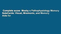 Complete acces  Mosby s Pathophysiology Memory NoteCards: Visual, Mnemonic, and Memory Aids for