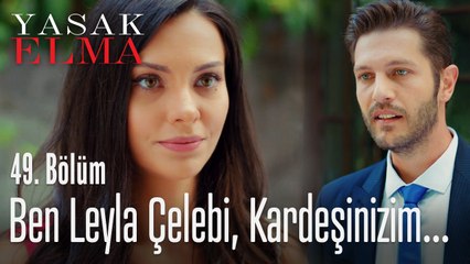 Ben Leyla Çelebi, kardeşinizim - Yasak Elma 49. Bölüm